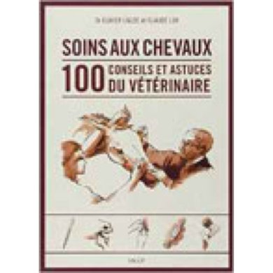 Vigot Livre Soins aux Chevaux: 100 conseils et astuces du vétérinaire